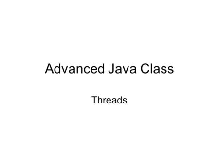 Advanced Java Class Threads.