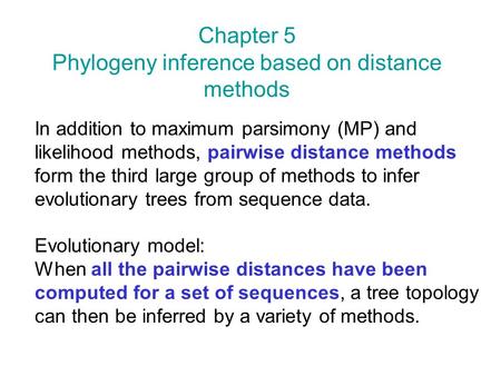 In addition to maximum parsimony (MP) and likelihood methods, pairwise distance methods form the third large group of methods to infer evolutionary trees.
