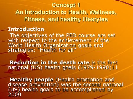 Concept 1 An Introduction to Health, Wellness, Fitness, and healthy lifestyles Introduction The objectives of the PED course are set with respect to the.