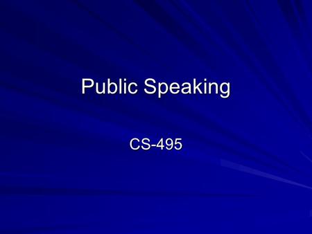Public Speaking CS-495. “Talk is cheap” –Not anymore, a well organized, thoughtful talk makes many people a very lucrative wage Henry Kissinger Barbara.
