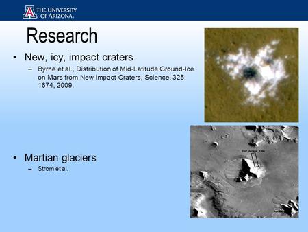 Research New, icy, impact craters –Byrne et al., Distribution of Mid-Latitude Ground-Ice on Mars from New Impact Craters, Science, 325, 1674, 2009. Martian.