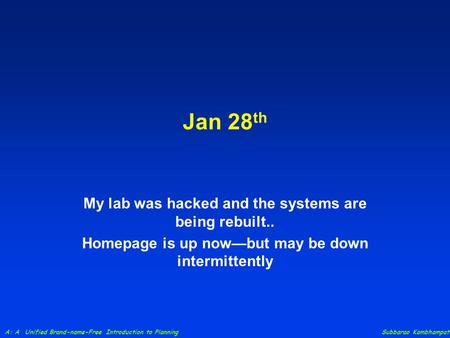 A: A Unified Brand-name-Free Introduction to Planning Subbarao Kambhampati Jan 28 th My lab was hacked and the systems are being rebuilt.. Homepage is.
