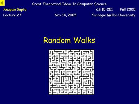 Random Walks Great Theoretical Ideas In Computer Science Anupam GuptaCS 15-251 Fall 2005 Lecture 23Nov 14, 2005Carnegie Mellon University.