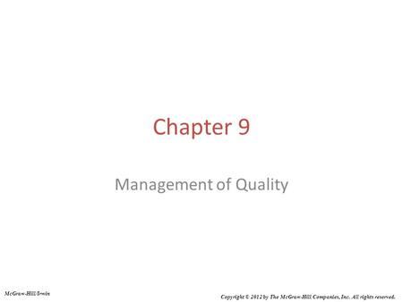 Chapter 9 Management of Quality McGraw-Hill/Irwin Copyright © 2012 by The McGraw-Hill Companies, Inc. All rights reserved.