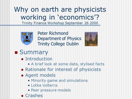 Why on earth are physicists working in ‘economics’? Trinity Finance Workshop September 26 2000 Summary Introduction A brief look at some data, stylised.