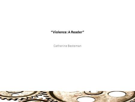 “Violence: A Reader” Catherine Besteman. States and Violence State and Violence Looks at the link between states and violence. Weber: State has Monopoly.