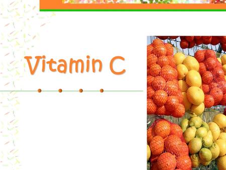 Vitamin C. Objectives After reading Chapter 6, completing a concept map and class discussion, you will be able to: Describe characteristics of Vitamin.