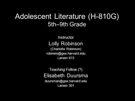 Adolescent Literature (H-810G) 5th–9th Grade Instructor Lolly Robinson (Charlotte Robinson) Larsen 613 Teaching Fellow (?) Elisabeth.