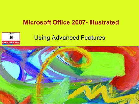 Microsoft Office 2007- Illustrated Using Advanced Features.