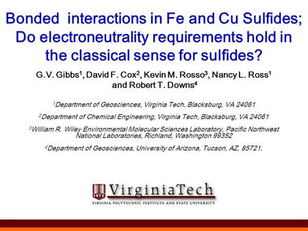 Bonded interactions in Fe and Cu Sulfides; Do electroneutrality requirements hold in the classical sense for sulfides? G.V. Gibbs 1, David F. Cox 2, Kevin.