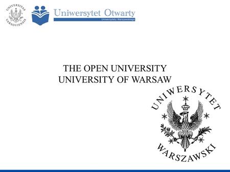 THE OPEN UNIVERSITY UNIVERSITY OF WARSAW. Mission of the Open University Our mission is to provide the highest quality of educational services for adults.