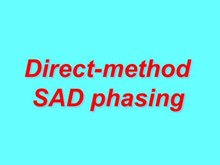 Direct-method SAD phasing.