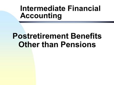 Intermediate Financial Accounting Postretirement Benefits Other than Pensions.