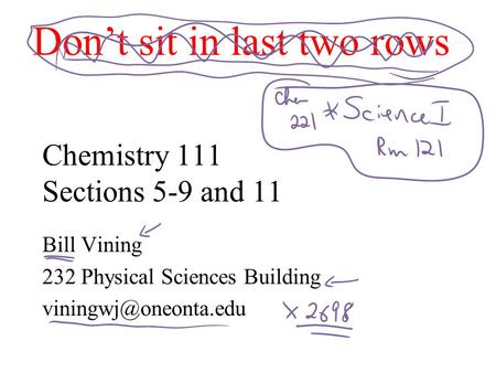 Chemistry 111 Sections 5-9 and 11 Bill Vining 232 Physical Sciences Building Don’t sit in last two rows.