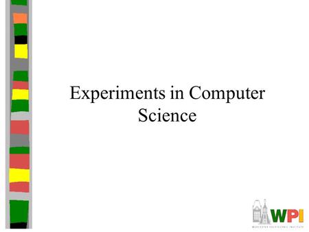 Experiments in Computer Science.  The fundamental principle of science, the definition almost, is this: the sole test of the validity of any idea is.