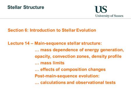 Stellar Structure Section 6: Introduction to Stellar Evolution Lecture 14 – Main-sequence stellar structure: … mass dependence of energy generation, opacity,