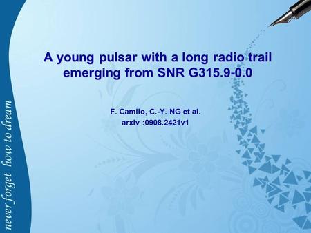 A young pulsar with a long radio trail emerging from SNR G315.9-0.0 F. Camilo, C.-Y. NG et al. arxiv :0908.2421v1.