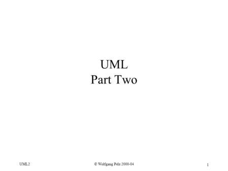 1 © Wolfgang Pelz 2000-04UML2 UML Part Two. 2 © Wolfgang Pelz 2000-04UML2 Chapters Four & Twelve Interaction Diagrams.