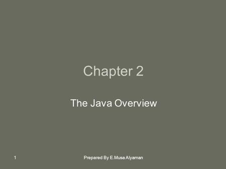 Prepared By E.Musa Alyaman1 Chapter 2 The Java Overview.