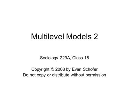 Multilevel Models 2 Sociology 229A, Class 18