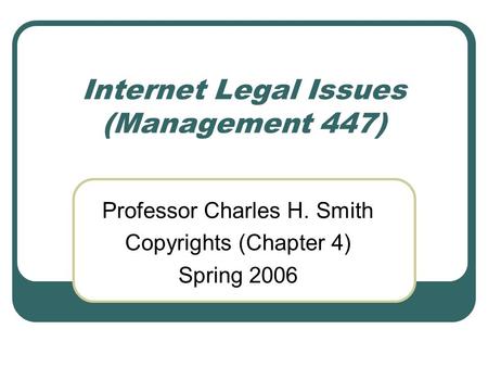 Internet Legal Issues (Management 447)