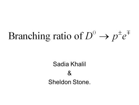 Sadia Khalil & Sheldon Stone.. Motivation Some SUSY theories predicts simultaneous violation of lepton and baryon number. We want to check one of the.
