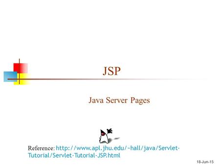 18-Jun-15 JSP Java Server Pages Reference:  Tutorial/Servlet-Tutorial-JSP.html.