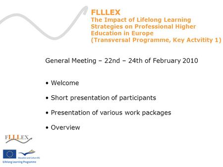 F LLL EX The Impact of Lifelong Learning Strategies on Professional Higher Education in Europe (Transversal Programme, Key Actvitity 1) General Meeting.