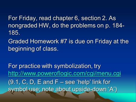 For Friday, read chapter 6, section 2. As nongraded HW, do the problems on p. 184- 185. Graded Homework #7 is due on Friday at the beginning of class.