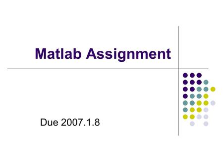Matlab Assignment Due 2007.1.8. Assignment 兩個 matlab 程式 : Eigenface ： Eigenvector 和 eigenvalue 的應用. Fractal ： Affine transform( rotation, translation,