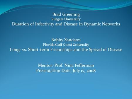 Brad Greening Rutgers University Duration of Infectivity and Disease in Dynamic Networks Bobby Zandstra Florida Gulf Coast University Long- vs. Short-term.