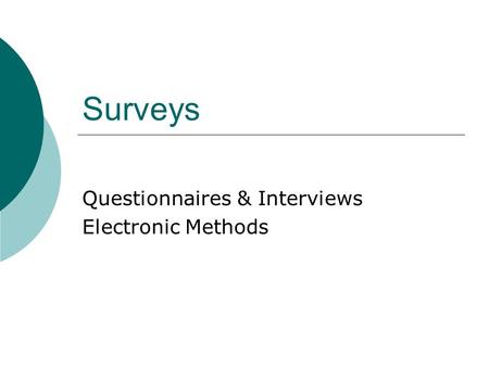Surveys Questionnaires & Interviews Electronic Methods.