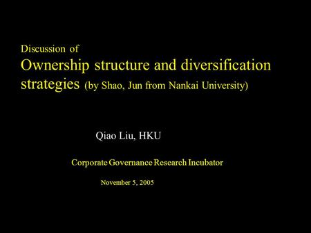 CFS021002HK-ZWE391-ql Discussion of Ownership structure and diversification strategies (by Shao, Jun from Nankai University) Qiao Liu, HKU Corporate Governance.
