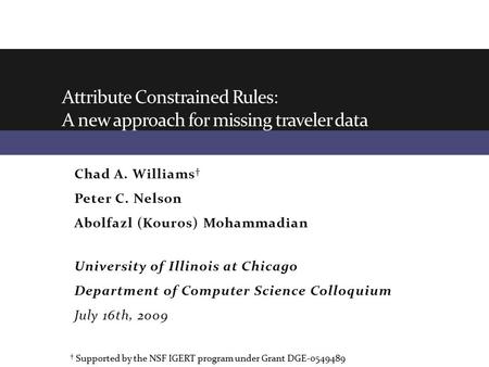 Chad A. Williams † Peter C. Nelson Abolfazl (Kouros) Mohammadian University of Illinois at Chicago Department of Computer Science Colloquium July 16th,