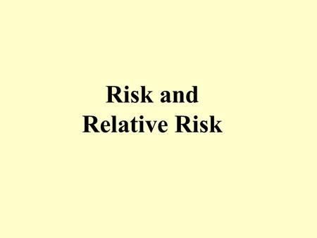 Risk and Relative Risk. Suppose a news article claimed that drinking coffee doubled your risk of developing a certain disease. Assume the statistic was.