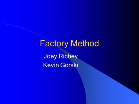 Factory Method Joey Richey Kevin Gorski. Definition Allows a class developer define the interface for creating an object while retaining control of which.