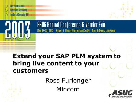 Extend your SAP PLM system to bring live content to your customers Ross Furlonger Mincom.