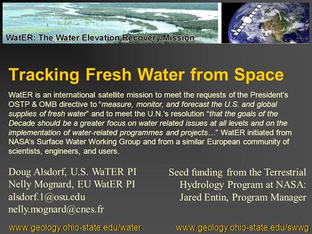 Tracking Fresh Water from Space Seed funding from the Terrestrial Hydrology Program at NASA: Jared Entin, Program Manager Doug Alsdorf, U.S. WaTER PI Nelly.