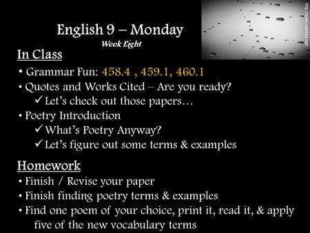 In Class Grammar Fun: 458.4, 459.1, 460.1 Quotes and Works Cited – Are you ready? Let’s check out those papers… Poetry Introduction What’s Poetry Anyway?
