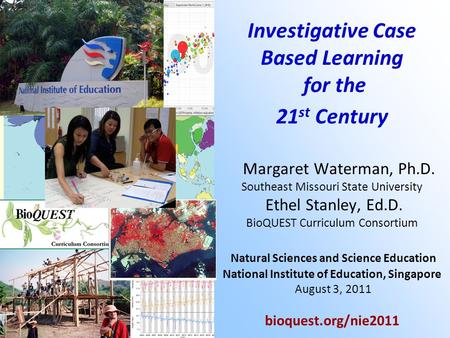Waterman & Stanley 2011 Investigative Case Based Learning for the 21 st Century Margaret Waterman, Ph.D. Southeast Missouri State University Ethel Stanley,