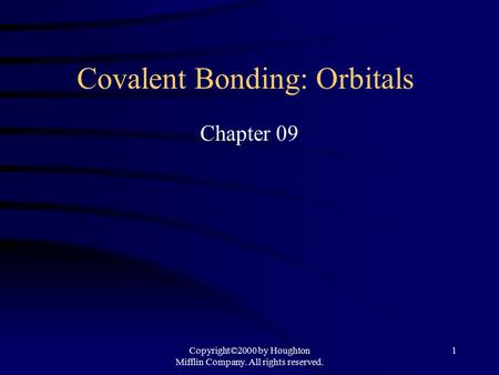 Copyright©2000 by Houghton Mifflin Company. All rights reserved. 1 Covalent Bonding: Orbitals Chapter 09.