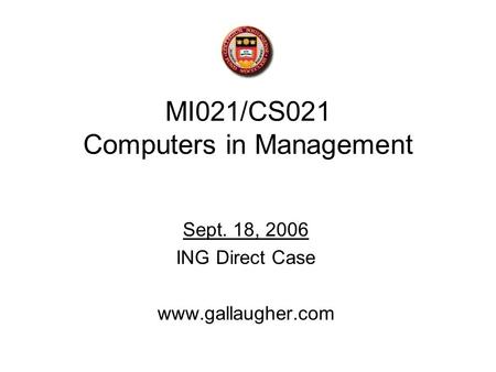 MI021/CS021 Computers in Management Sept. 18, 2006 ING Direct Case www.gallaugher.com.