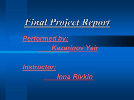 Performed by: Kazarinov Yair Instructor: Inna Rivkin