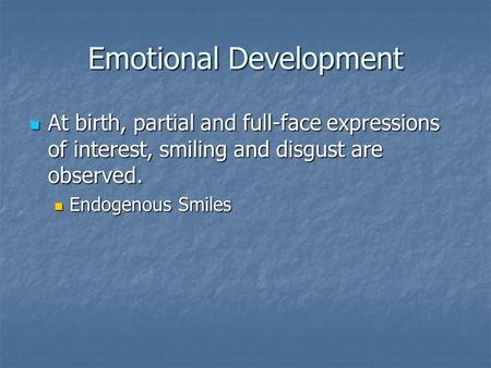 Emotional Development At birth, partial and full-face expressions of interest, smiling and disgust are observed. At birth, partial and full-face expressions.