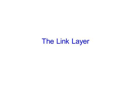 The Link Layer. 2 Announcements No CS 415 section tomorrow, Tuesday Project 4 is due next Monday, April 9th Prelim II will be Thursday, April 26th, 7-9:30pm,