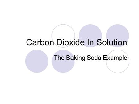Carbon Dioxide In Solution The Baking Soda Example.