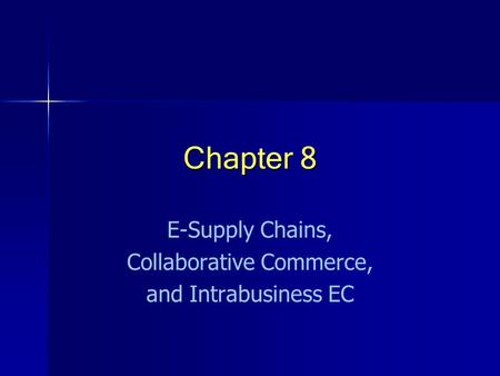 E-Supply Chains, Collaborative Commerce, and Intrabusiness EC