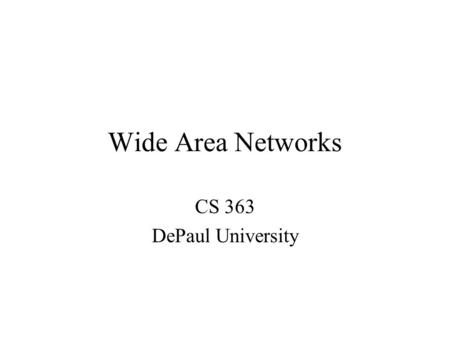 Wide Area Networks CS 363 DePaul University. Questions on Final?