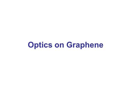 Optics on Graphene. Gate-Variable Optical Transitions in Graphene Feng Wang, Yuanbo Zhang, Chuanshan Tian, Caglar Girit, Alex Zettl, Michael Crommie,
