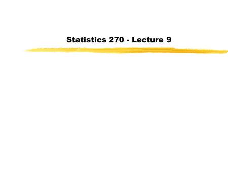 Statistics 270 - Lecture 9. Last day/Today: Discrete probability distributions Assignment 3: Chapter 2: 44, 50, 60, 68, 74, 86, 110.
